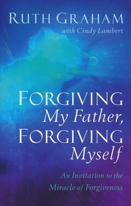 Ruth Graham - Forgiving my father, forgiving myself
