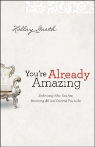 Holley Gerth - You're already amazing