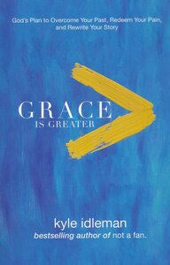 Idleman, Kyle - Grace is greater
