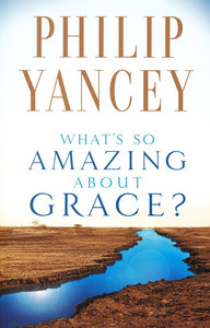 Yancey, Phillip  Whats so Amazing about Grace