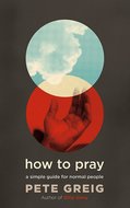 Pete Greig - How to pray