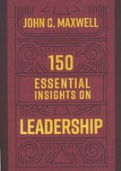 Maxwell, John C. - 150 essential insights on leadership