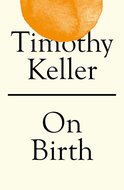 Keller, Timothy On birth