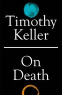 Keller, Timothy On death