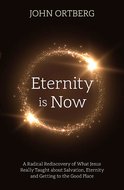 John Ortberg - Eternity is now in session