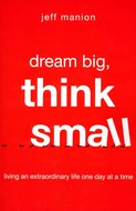 Jeff Manion  Dream big think small