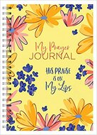 My Prayer journal His praise is on my lips