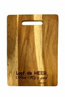 Snijplank acacia Loof de Heer want hij is goed 