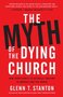 Stanton-Glenn-T.--Myth-Of-The-Dying-Church