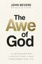 The-Awe-of-God:-The-Astounding-Way-a-Healthy-Fear-of-God-Transforms-Your-Life-Bevere-John