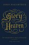 The-Glory-of-Heaven:-The-Truth-about-Heaven-Angels-and-Eternal-Life-(Second-Edition)-(Paperback)-John-Macarthur