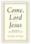 Piper-John-Come-Lord-Jesus:-Meditations-on-the-Second-Coming-of-Christ-(Hardback)