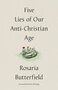 ButterfieldRosaria-Five-Lies-of-Our-Anti-Christian-Age-(Hardback)