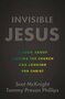 Scot-McKnight-Invisible-Jesus:-A-Book-about-Leaving-the-Church-and-Looking-for-Christ
