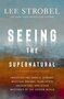 Strobel-Lee-Seeing-the-Supernatural