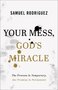 Rodriguez-Samuel-Your-Mess-Gods-Miracle