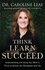 Caroline Leaf - Think, learn, succeed_